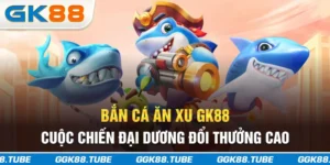 Bắn Cá Ăn Xu GK88 - Cuộc Chiến Đại Dương Đổi Thưởng Cao