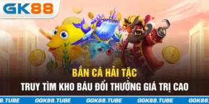 Bắn Cá Hải Tặc - Truy Tìm Kho Báu Đổi Thưởng Giá Trị Cao