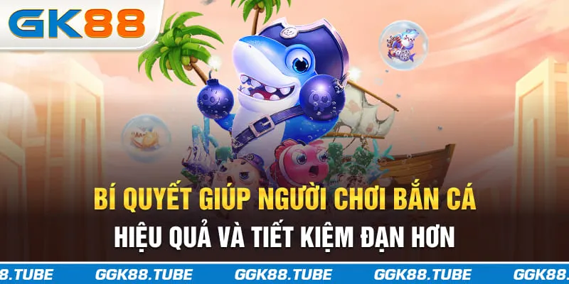 Bí quyết giúp người chơi bắn cá hiệu quả và tiết kiệm đạn hơn