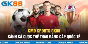 CMD Sports GK88 - Sảnh Cá Cược Thể Thao Đẳng Cấp Quốc Tế