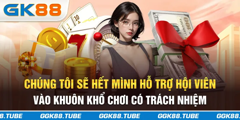 Chúng tôi sẽ hết mình hỗ trợ hội viên vào khuôn khổ chơi có trách nhiệm