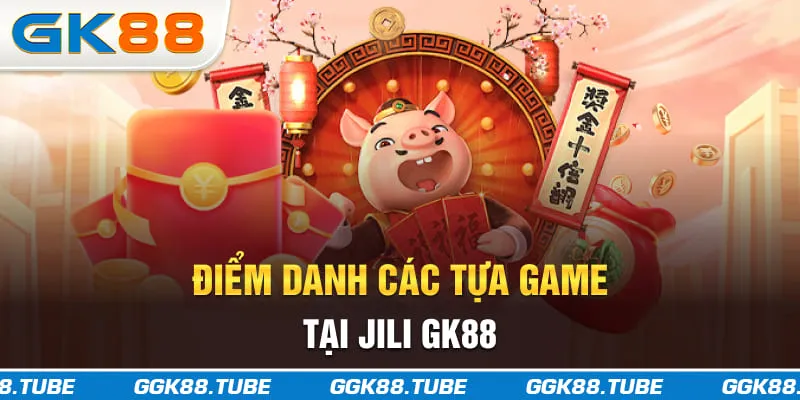 Điểm danh các tựa game tại JILI GK88