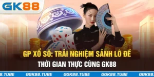 GP Xổ Số: Trải Nghiệm Sảnh Lô Đề Thời Gian Thực Cùng GK88