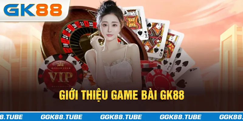 Giới thiệu game bài GK88