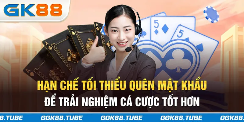 Hạn chế tối thiểu quên mật khẩu để trải nghiệm cá cược tốt hơn