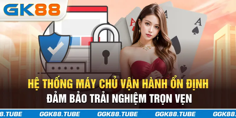 Hệ thống máy chủ vận hành ổn định đảm bảo trải nghiệm trọn vẹn