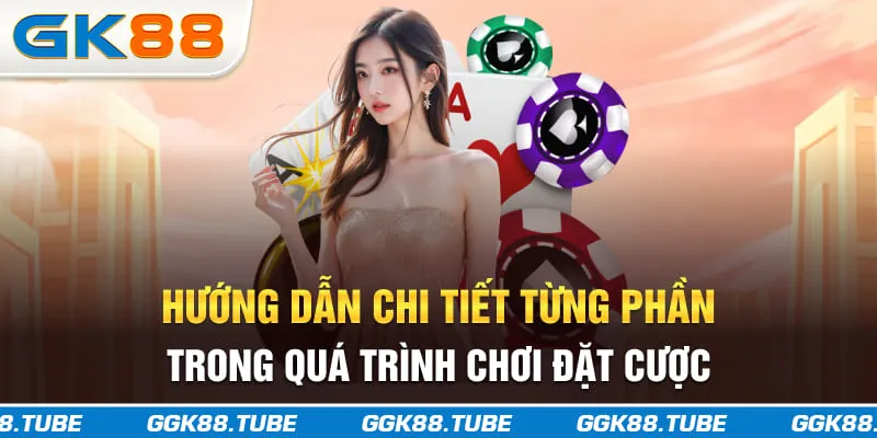 Hướng dẫn chi tiết từng phần trong quá trình chơi đặt cược