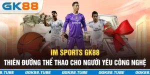 IM Sports GK88 - Thiên Đường Thể Thao Cho Người Yêu Công Nghệ