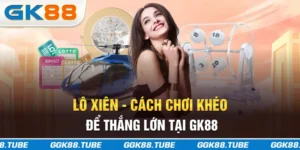 Lô Xiên - Cách Chơi Khéo Để Thắng Lớn Tại GK88