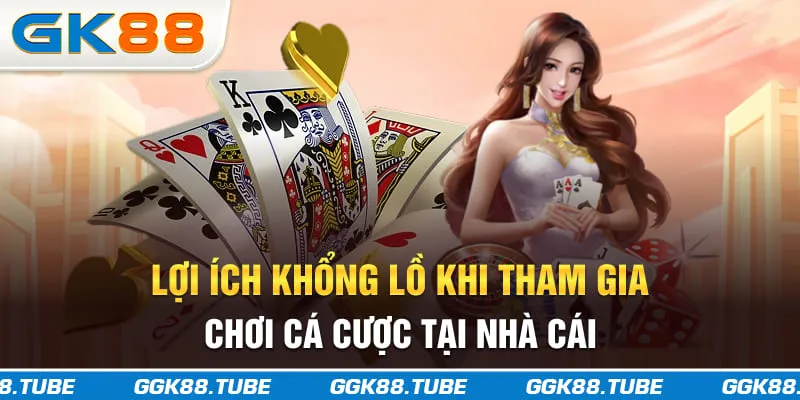 Lợi ích khổng lồ khi tham gia chơi cá cược tại nhà cái
