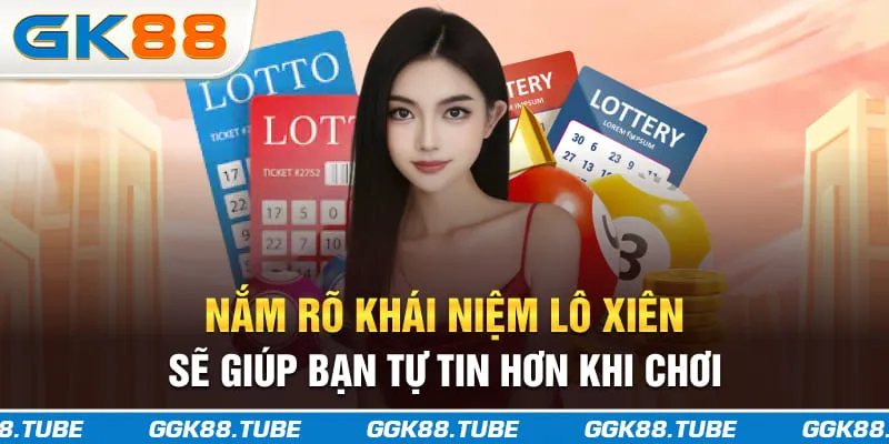 Nắm rõ khái niệm lô xiên sẽ giúp bạn tự tin hơn khi chơi
