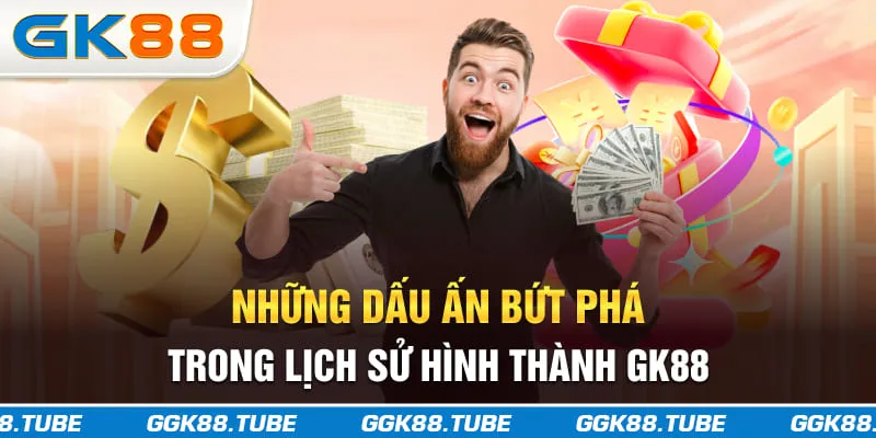 Những dấu ấn bứt phá trong lịch sử hình thành GK88