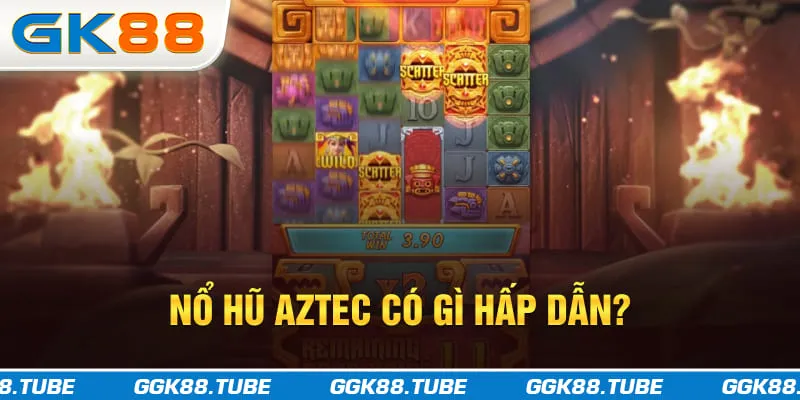 Nổ hũ Aztec có gì hấp dẫn?