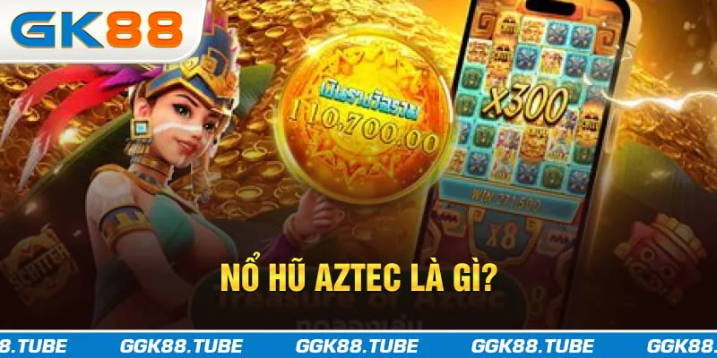 Nổ hũ Aztec là gì?