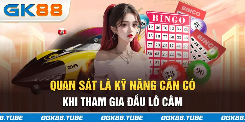 Quan sát là kỹ năng cần có khi tham gia đầu lô câm
