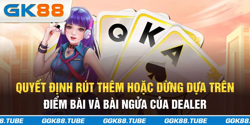 Quyết định rút thêm hoặc dừng dựa trên điểm bài và bài ngửa của dealer