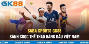 SABA Sports GK88 - Sảnh Cược Thể Thao Hàng Đầu Việt Nam