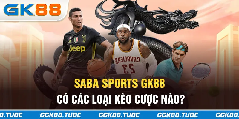 SABA sports GK88 có các loại kèo cược nào?