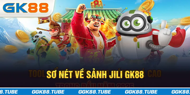 Sơ nét về sảnh JILI GK88
