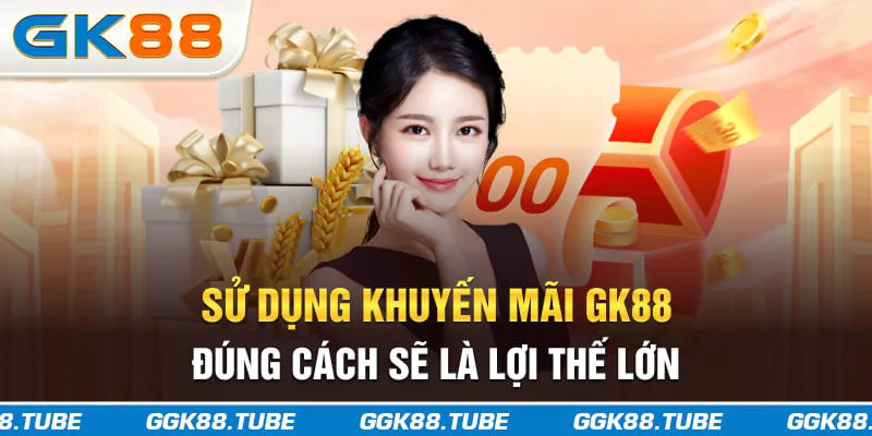 Sử dụng khuyến mãi GK88 đúng cách sẽ là lợi thế lớn