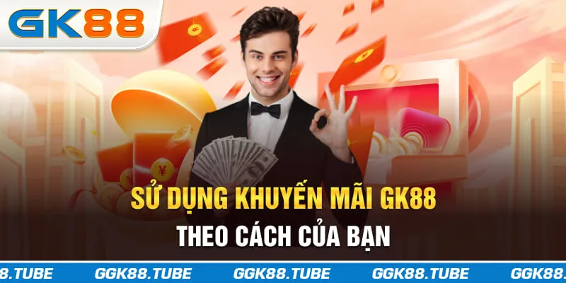 Sử dụng khuyến mãi GK88 theo cách của bạn