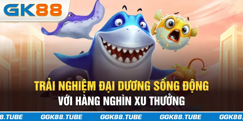 Trải nghiệm đại dương sống động với hàng nghìn xu thưởng