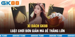 Xì Dách GK88 - Luật Chơi Đơn Giản Mà Dễ Thắng Lớn